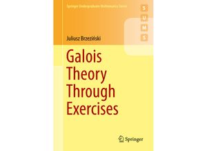 9783319723259 - Undergraduate Mathematics Series   Galois Theory Through Exercises - Juliusz Brzezinski Kartoniert (TB)