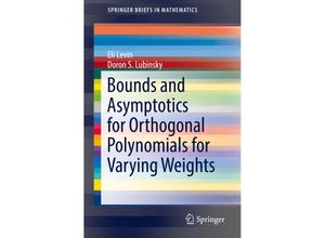 9783319729466 - SpringerBriefs in Mathematics   Bounds and Asymptotics for Orthogonal Polynomials for Varying Weights - Eli Levin Doron S Lubinsky Kartoniert (TB)