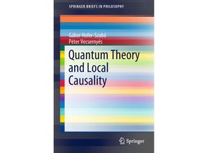 9783319739328 - SpringerBriefs in Philosophy   Quantum Theory and Local Causality - Gábor Hofer-Szabó Péter Vecsernyés Kartoniert (TB)