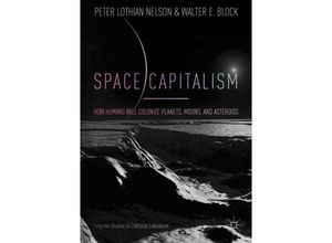 9783319746500 - Palgrave Studies in Classical Liberalism   Space Capitalism - Peter Lothian Nelson Walter E Block Kartoniert (TB)