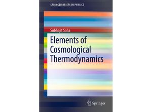 9783319747057 - SpringerBriefs in Physics   Elements of Cosmological Thermodynamics - Subhajit Saha Kartoniert (TB)