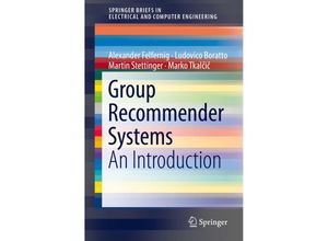 9783319750668 - SpringerBriefs in Electrical and Computer Engineering   Group Recommender Systems - Alexander Felfernig Ludovico Boratto Martin Stettinger Marko Tkalcic Kartoniert (TB)