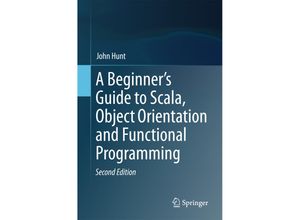 9783319757704 - A Beginners Guide to Scala Object Orientation and Functional Programming - John Hunt Kartoniert (TB)