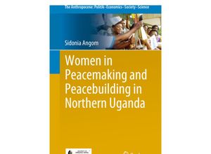 9783319758824 - Women in Peacemaking and Peacebuilding in Northern Uganda - Sidonia Angom Kartoniert (TB)