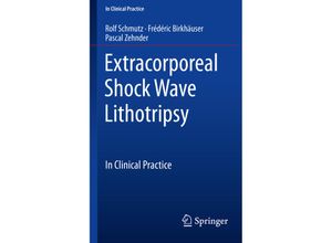 9783319776392 - In Clinical Practice   Extracorporeal Shock Wave Lithotripsy - Rolf Schmutz Frédéric Birkhäuser Pascal Zehnder Kartoniert (TB)