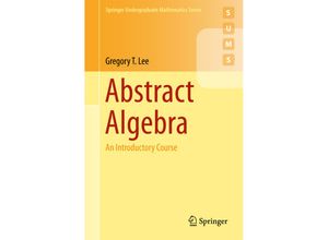 9783319776484 - Undergraduate Mathematics Series   Abstract Algebra - Gregory T Lee Kartoniert (TB)