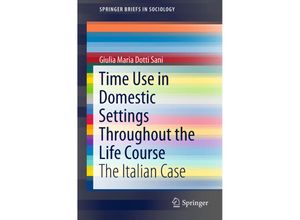 9783319787190 - SpringerBriefs in Sociology   Time Use in Domestic Settings Throughout the Life Course - Giulia Maria Dotti Sani Kartoniert (TB)