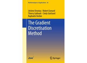 9783319790411 - The Gradient Discretisation Method - Jérôme Droniou Robert Eymard Thierry Gallouët Cindy Guichard Raphaèle Herbin Kartoniert (TB)