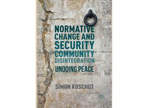 9783319807805 - Normative Change and Security Community Disintegration - Simon Koschut Kartoniert (TB)