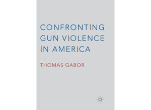 9783319815848 - Confronting Gun Violence in America - Thomas Gabor Kartoniert (TB)