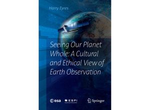 9783319821351 - Seeing Our Planet Whole A Cultural and Ethical View of Earth Observation - Harry Eyres Kartoniert (TB)