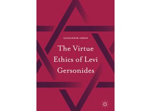 9783319821924 - The Virtue Ethics of Levi Gersonides - Alexander Green Kartoniert (TB)