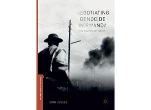 9783319832357 - Palgrave Studies in Oral History   Negotiating Genocide in Rwanda - Erin Jessee Kartoniert (TB)