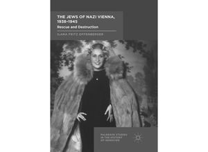 9783319841441 - Palgrave Studies in the History of Genocide   The Jews of Nazi Vienna 1938-1945 - Ilana Fritz Offenberger Kartoniert (TB)