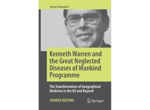 9783319843278 - Springer Biographies   Kenneth Warren and the Great Neglected Diseases of Mankind Programme - Conrad Keating Kartoniert (TB)