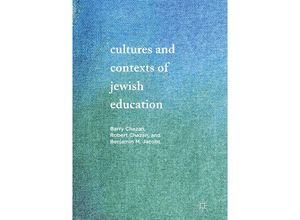 9783319846910 - Cultures and Contexts of Jewish Education - Barry Chazan Robert Chazan Benjamin M Jacobs Kartoniert (TB)