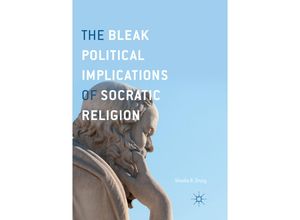 9783319853932 - The Bleak Political Implications of Socratic Religion - Shadia B Drury Kartoniert (TB)