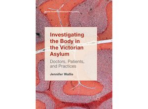 9783319859811 - Mental Health in Historical Perspective   Investigating the Body in the Victorian Asylum - Jennifer Wallis Kartoniert (TB)