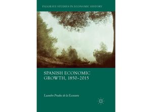 9783319863085 - Palgrave Studies in Economic History   Spanish Economic Growth 1850-2015 - Leandro Prados de la Escosura Kartoniert (TB)