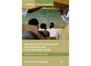 9783319867533 - Historical Studies in Education   Kenyan Youth Education in Colonial and Post-Colonial Times - Peter Otiato Ojiambo Kartoniert (TB)