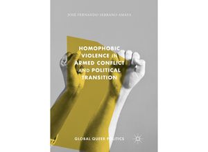 9783319868356 - Global Queer Politics   Homophobic Violence in Armed Conflict and Political Transition - José Fernando Serrano-Amaya Kartoniert (TB)