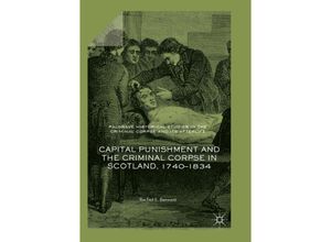 9783319872148 - Palgrave Historical Studies in the Criminal Corpse and its Afterlife   Capital Punishment and the Criminal Corpse in Scotland 1740-1834 - Rachel E Bennett Kartoniert (TB)