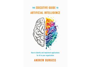 9783319876450 - The Executive Guide to Artificial Intelligence - Andrew Burgess Kartoniert (TB)