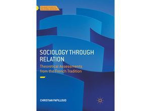 9783319879437 - Palgrave Studies in Relational Sociology   Sociology through Relation - Christian Papilloud Kartoniert (TB)