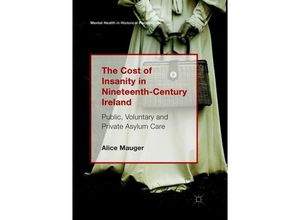 9783319879833 - Mental Health in Historical Perspective   The Cost of Insanity in Nineteenth-Century Ireland - Alice Mauger Kartoniert (TB)