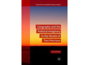 9783319881485 - Geocriticism and Spatial Literary Studies   Geography and the Political Imaginary in the Novels of Toni Morrison - Herman Beavers Kartoniert (TB)