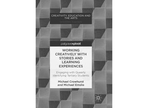 9783319888378 - Creativity Education and the Arts   Working Creatively with Stories and Learning Experiences - Michael Crowhurst Michael Emslie Kartoniert (TB)