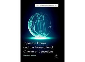 9783319889696 - East Asian Popular Culture   Japanese Horror and the Transnational Cinema of Sensations - Steven T Brown Kartoniert (TB)