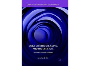 9783319890906 - Critical Cultural Studies of Childhood   Early Childhood Aging and the Life Cycle - Jonathan G Silin Kartoniert (TB)