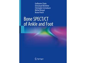 9783319908106 - Bone SPECT CT of Ankle and Foot - Guillaume Chuto Emmanuel Richelme Christophe Cermolacce Michel Nicaud Bruno Puech Kartoniert (TB)