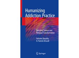 9783319910048 - Humanizing Addiction Practice - Antoine Douaihy H Patrick Driscoll Kartoniert (TB)