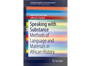 9783319910345 - SpringerBriefs in Archaeology   Speaking with Substance - Kathryn M de Luna Jeffrey B Fleisher Kartoniert (TB)