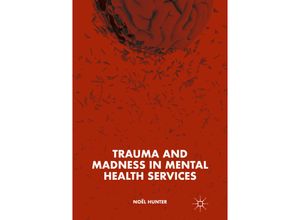 9783319917511 - Trauma and Madness in Mental Health Services - Noël Hunter Kartoniert (TB)