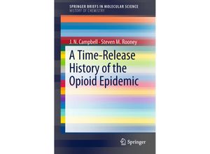 9783319917870 - SpringerBriefs in Molecular Science   A Time-Release History of the Opioid Epidemic - J N Campbell Steven M Rooney Kartoniert (TB)