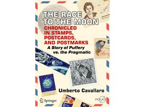 9783319921525 - Springer Praxis Books   The Race to the Moon Chronicled in Stamps Postcards and Postmarks - Umberto Cavallaro Kartoniert (TB)