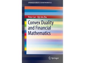 9783319924915 - SpringerBriefs in Mathematics   Convex Duality and Financial Mathematics - Peter Carr Qiji Jim Zhu Kartoniert (TB)