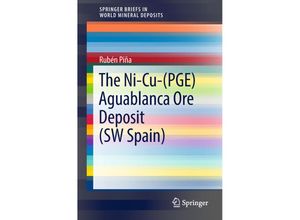 9783319931531 - SpringerBriefs in World Mineral Deposits   The Ni-Cu-(PGE) Aguablanca Ore Deposit (SW Spain) - Rubén Piña Kartoniert (TB)