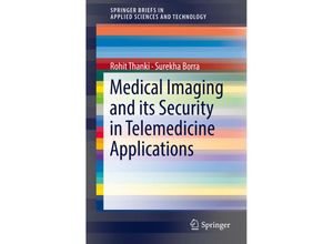 9783319933108 - SpringerBriefs in Applied Sciences and Technology   Medical Imaging and its Security in Telemedicine Applications - Rohit Thanki Surekha Borra Kartoniert (TB)