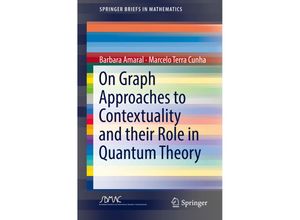 9783319938264 - SpringerBriefs in Mathematics   On Graph Approaches to Contextuality and their Role in Quantum Theory - Barbara Amaral Marcelo Terra Cunha Kartoniert (TB)