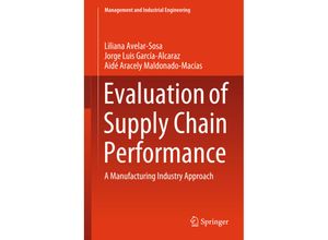 9783319938752 - Management and Industrial Engineering   Evaluation of Supply Chain Performance - Liliana Avelar-Sosa Jorge Luis García-Alcaraz Aidé Aracely Maldonado-Macías Gebunden