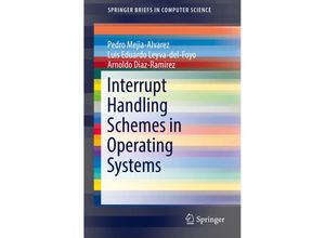 9783319944920 - SpringerBriefs in Computer Science   Interrupt Handling Schemes in Operating Systems - Pedro Mejia-Alvarez Luis Eduardo Leyva-del-Foyo Arnaldo Diaz-Ramirez Kartoniert (TB)