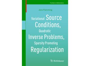 9783319952635 - Frontiers in Mathematics   Variational Source Conditions Quadratic Inverse Problems Sparsity Promoting Regularization - Jens Flemming Kartoniert (TB)