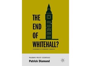 9783319961002 - The End of Whitehall? - Patrick Diamond Kartoniert (TB)