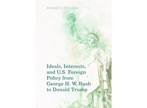 9783319972947 - Ideals Interests and US Foreign Policy from George H W Bush to Donald Trump - Ronald E Powaski Kartoniert (TB)