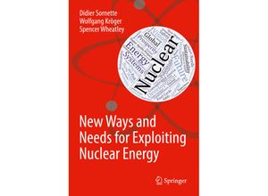 9783319976518 - New Ways and Needs For Exploiting Nuclear Energy - Didier Sornette Wolfgang Kröger Spencer Wheatley Gebunden