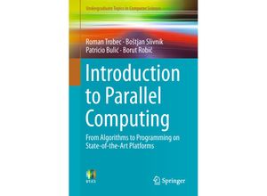 9783319988320 - Undergraduate Topics in Computer Science   Introduction to Parallel Computing - Roman Trobec Bostjan Slivnik Patricio Bulic Borut Robic Kartoniert (TB)